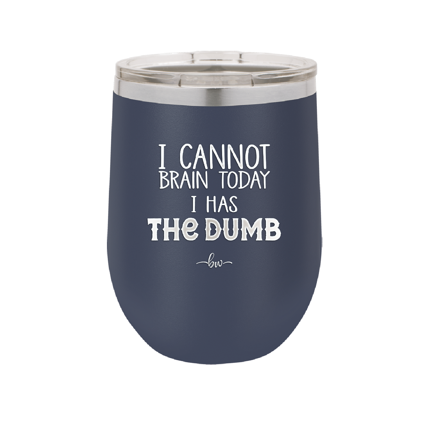 I Cannot Brain Today I Has the Dumb - Laser Engraved Stainless Steel Drinkware - 1850 -