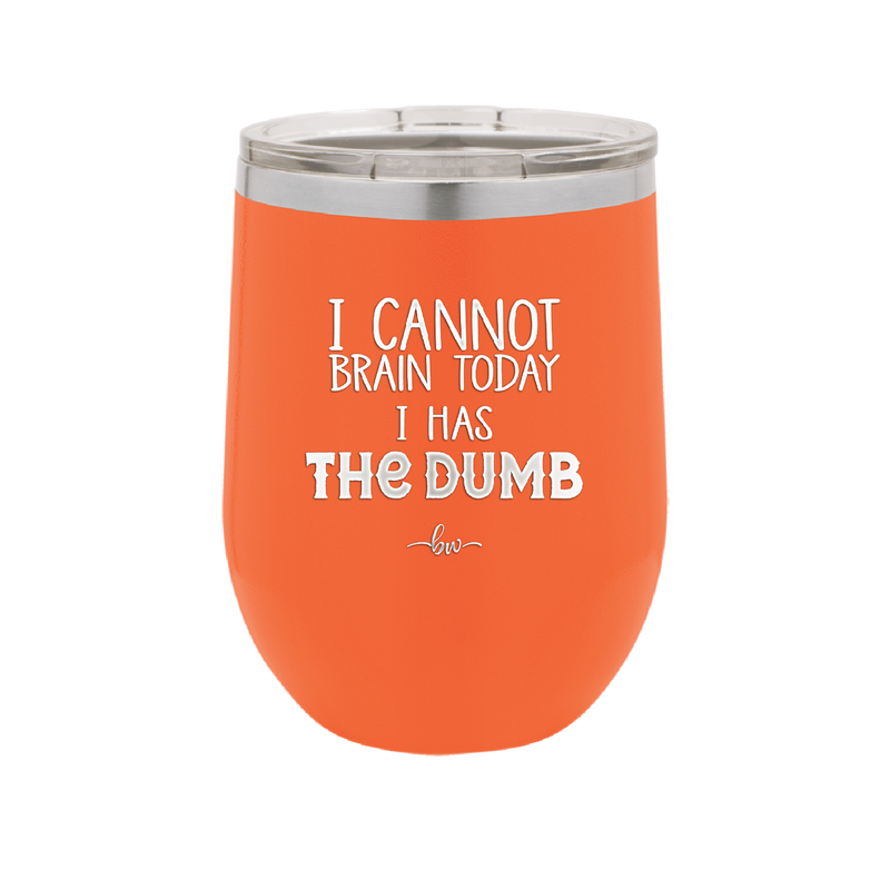 I Cannot Brain Today I Has the Dumb - Laser Engraved Stainless Steel Drinkware - 1850 -