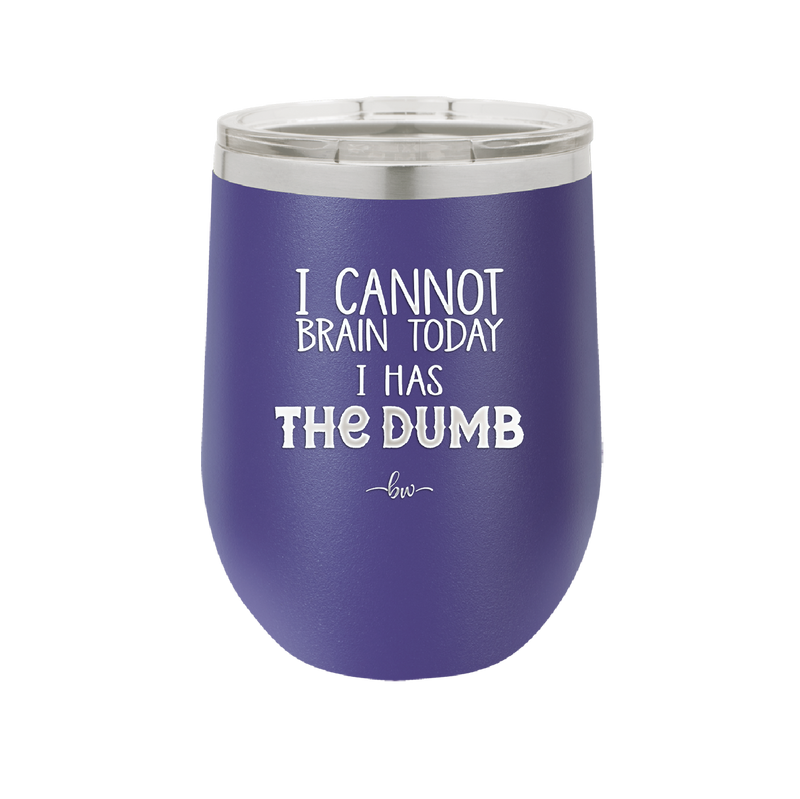 I Cannot Brain Today I Has the Dumb - Laser Engraved Stainless Steel Drinkware - 1850 -