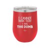 I Cannot Brain Today I Has the Dumb - Laser Engraved Stainless Steel Drinkware - 1850 -