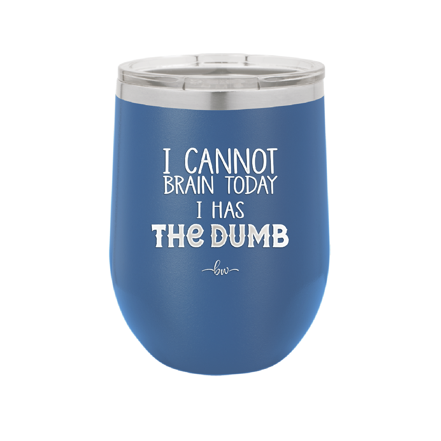 I Cannot Brain Today I Has the Dumb - Laser Engraved Stainless Steel Drinkware - 1850 -