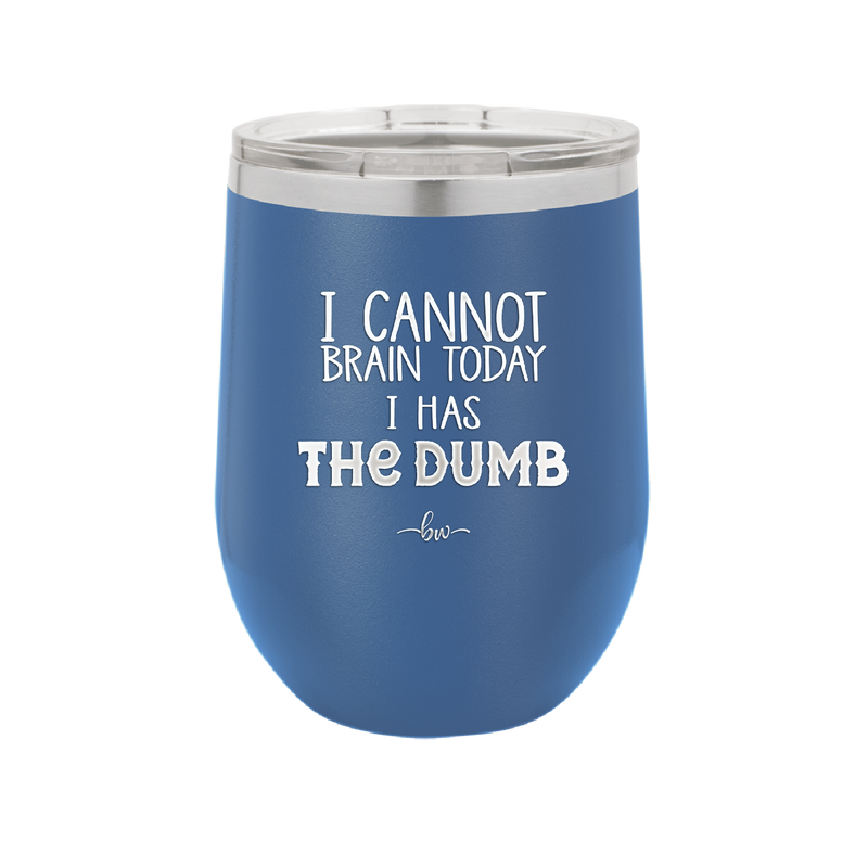 I Cannot Brain Today I Has the Dumb - Laser Engraved Stainless Steel Drinkware - 1850 -