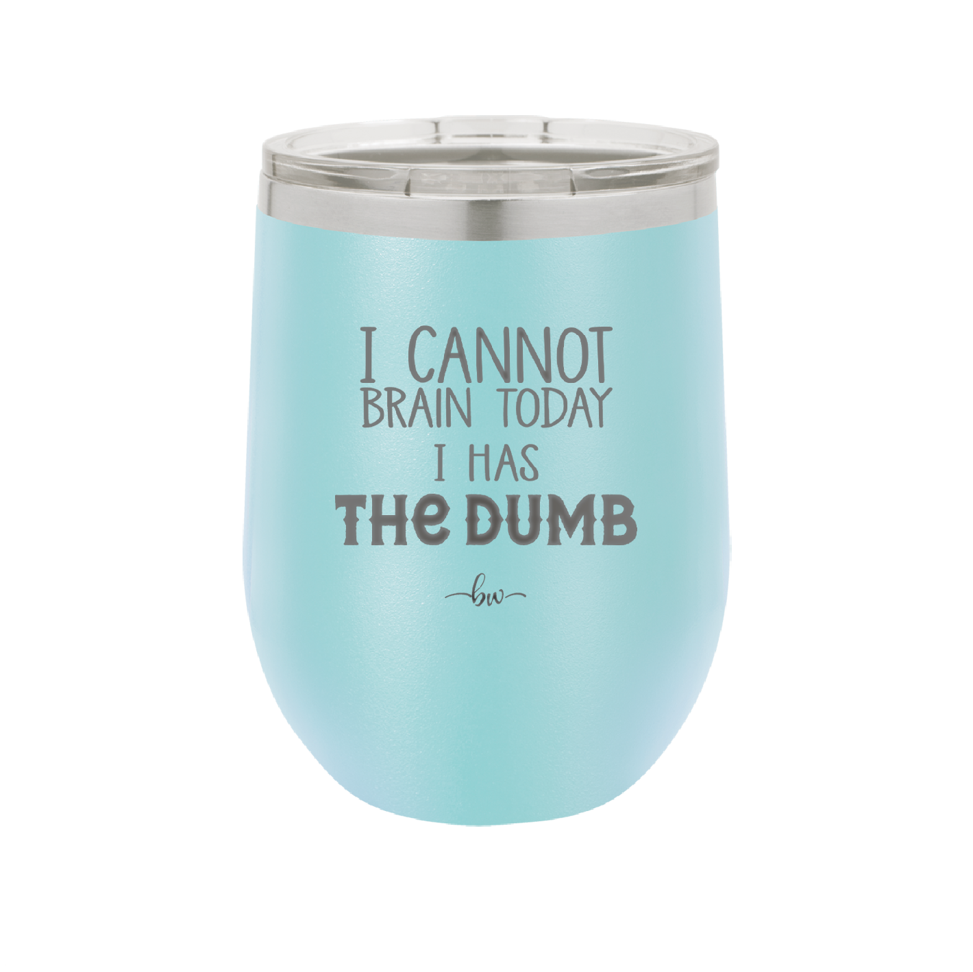 I Cannot Brain Today I Has the Dumb - Laser Engraved Stainless Steel Drinkware - 1850 -