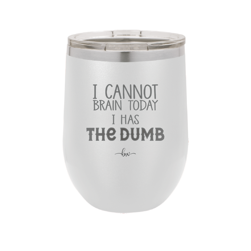 I Cannot Brain Today I Has the Dumb - Laser Engraved Stainless Steel Drinkware - 1850 -