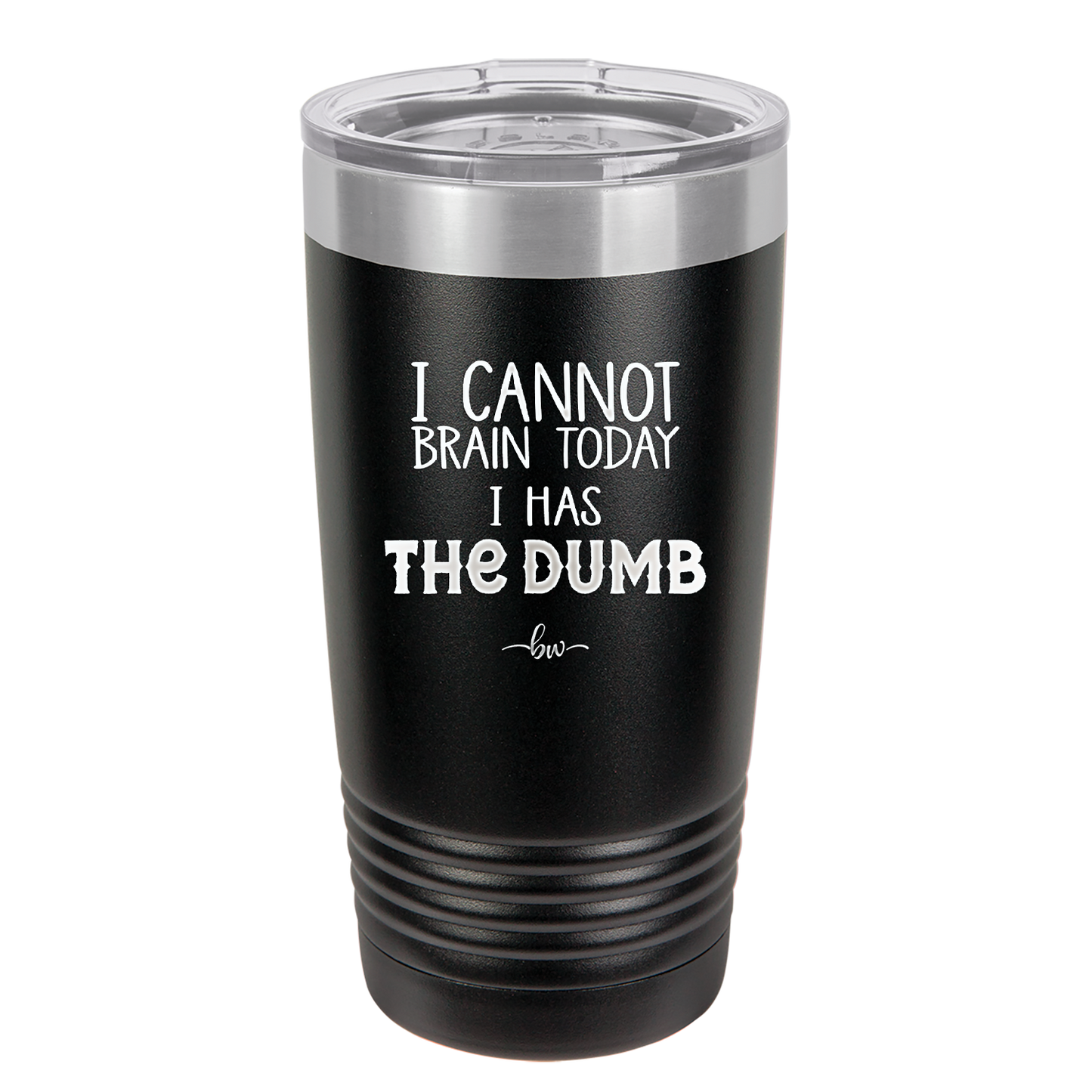 I Cannot Brain Today I Has the Dumb - Laser Engraved Stainless Steel Drinkware - 1850 -