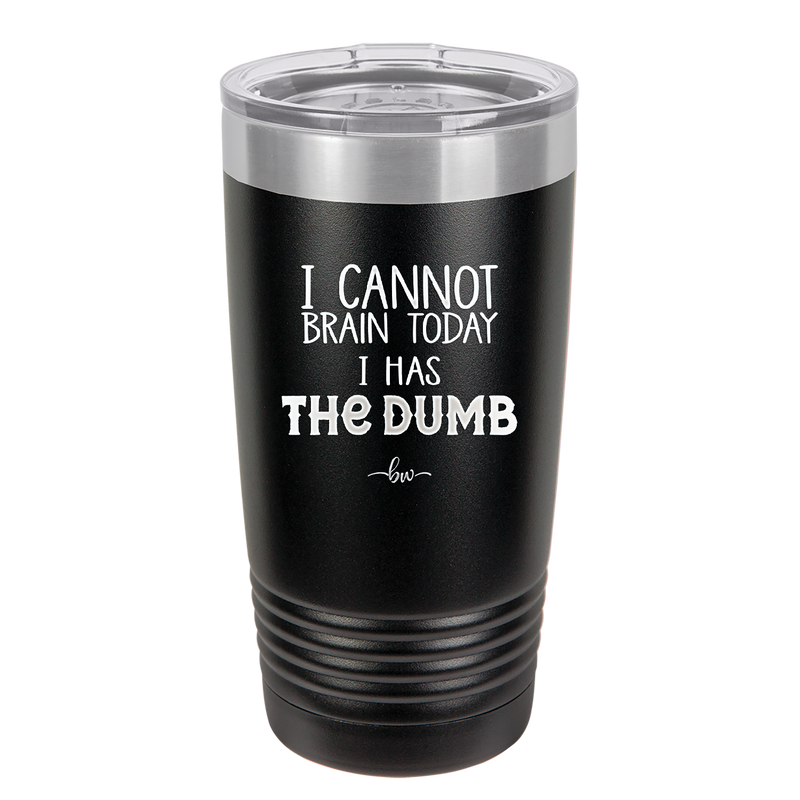 I Cannot Brain Today I Has the Dumb - Laser Engraved Stainless Steel Drinkware - 1850 -