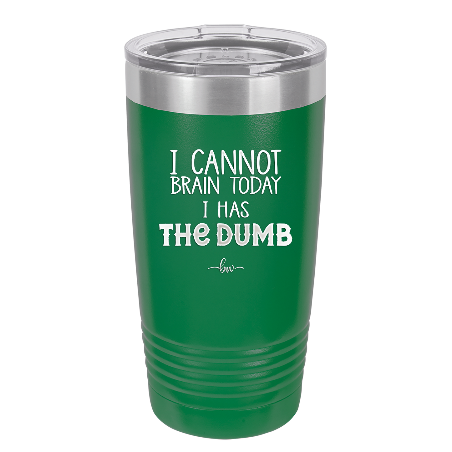 I Cannot Brain Today I Has the Dumb - Laser Engraved Stainless Steel Drinkware - 1850 -