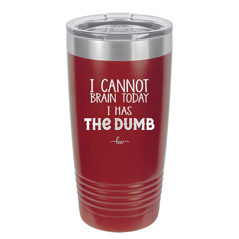 I Cannot Brain Today I Has the Dumb - Laser Engraved Stainless Steel Drinkware - 1850 -