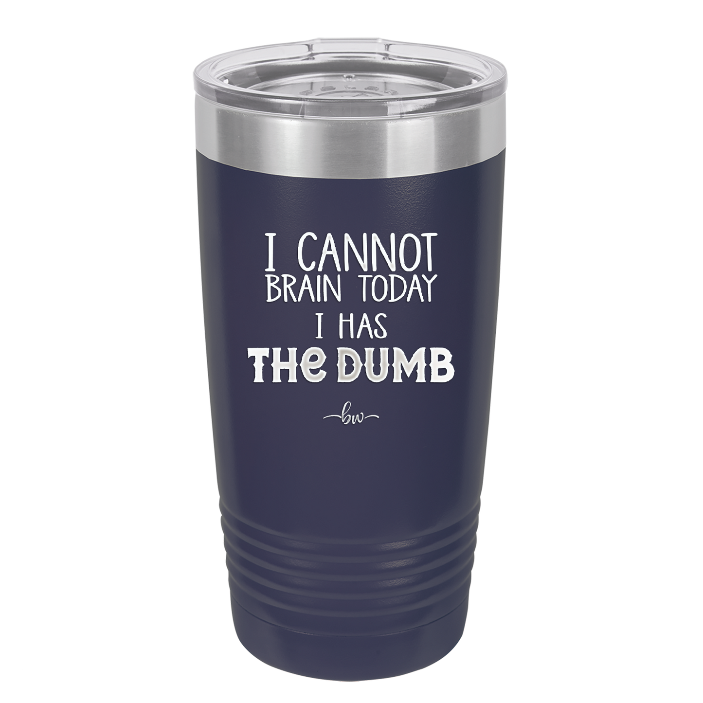 I Cannot Brain Today I Has the Dumb - Laser Engraved Stainless Steel Drinkware - 1850 -