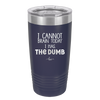 I Cannot Brain Today I Has the Dumb - Laser Engraved Stainless Steel Drinkware - 1850 -