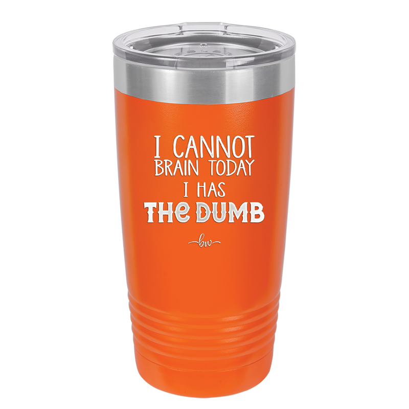 I Cannot Brain Today I Has the Dumb - Laser Engraved Stainless Steel Drinkware - 1850 -