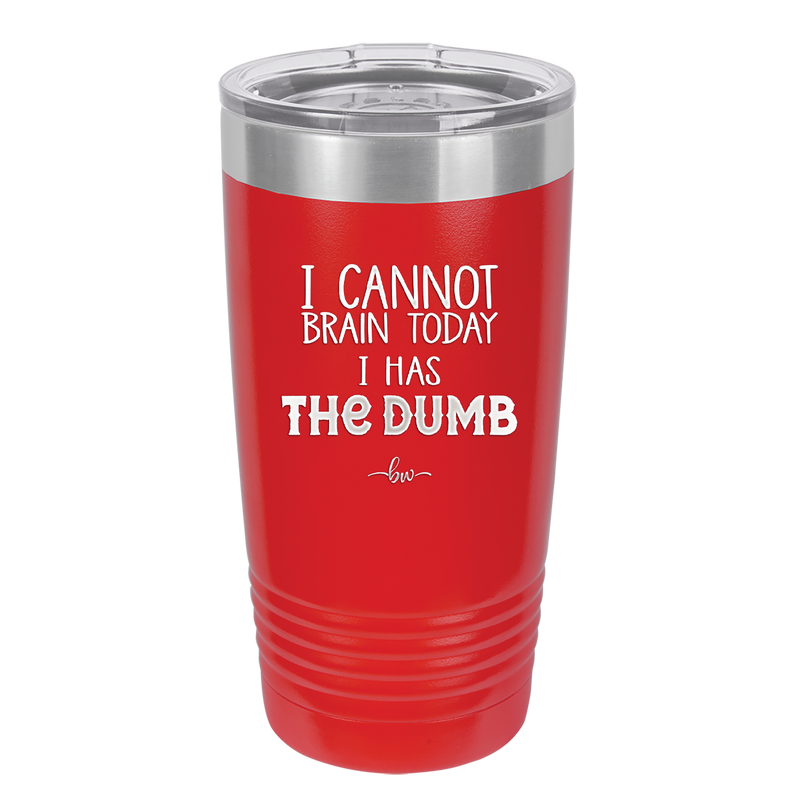 I Cannot Brain Today I Has the Dumb - Laser Engraved Stainless Steel Drinkware - 1850 -