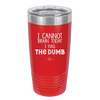 I Cannot Brain Today I Has the Dumb - Laser Engraved Stainless Steel Drinkware - 1850 -