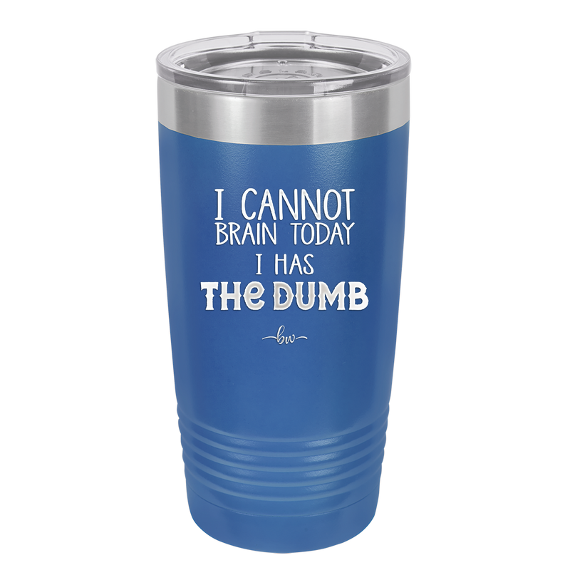 I Cannot Brain Today I Has the Dumb - Laser Engraved Stainless Steel Drinkware - 1850 -