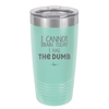 I Cannot Brain Today I Has the Dumb - Laser Engraved Stainless Steel Drinkware - 1850 -