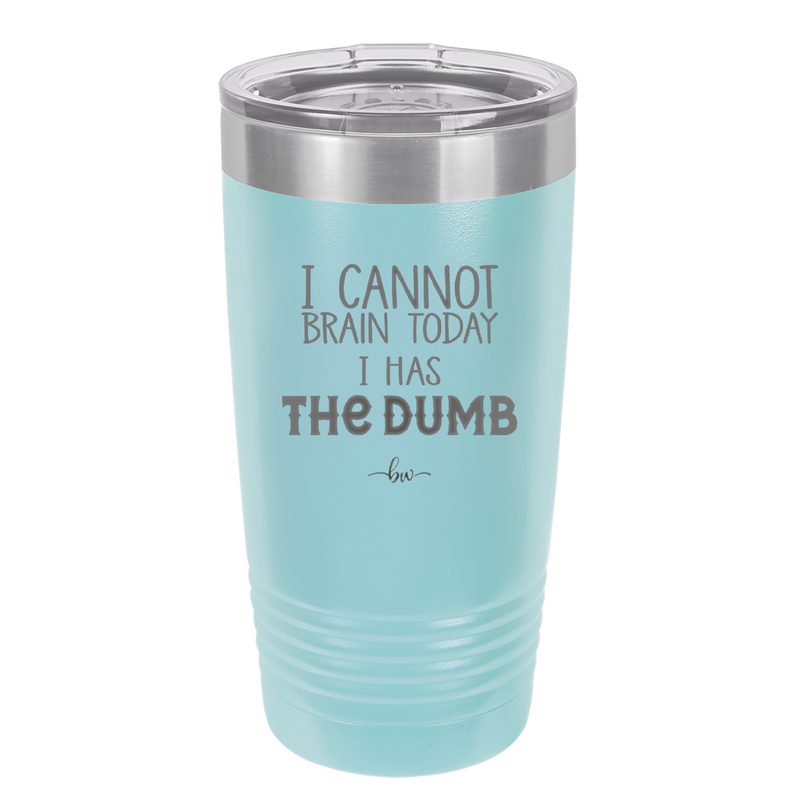 I Cannot Brain Today I Has the Dumb - Laser Engraved Stainless Steel Drinkware - 1850 -