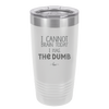 I Cannot Brain Today I Has the Dumb - Laser Engraved Stainless Steel Drinkware - 1850 -