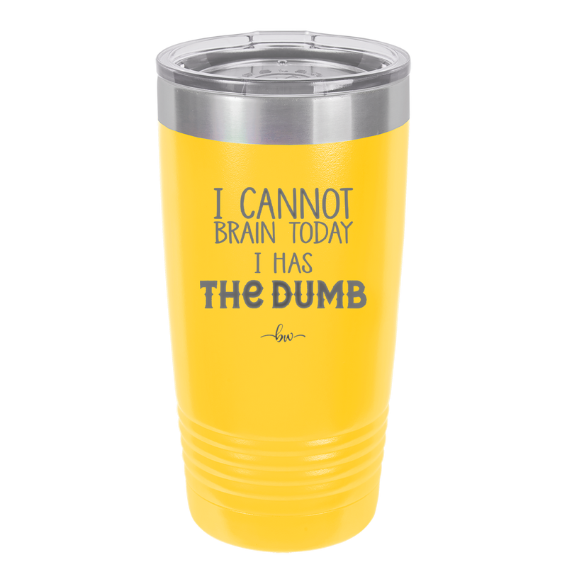 I Cannot Brain Today I Has the Dumb - Laser Engraved Stainless Steel Drinkware - 1850 -