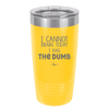 I Cannot Brain Today I Has the Dumb - Laser Engraved Stainless Steel Drinkware - 1850 -