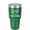 I Cannot Brain Today I Has the Dumb - Laser Engraved Stainless Steel Drinkware - 1850 -