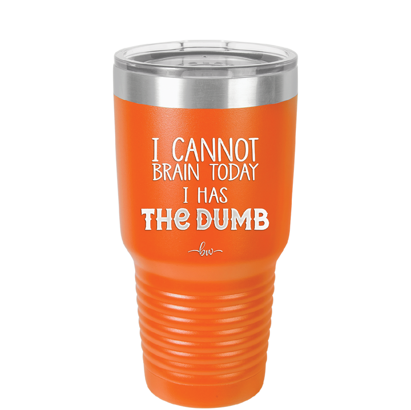 I Cannot Brain Today I Has the Dumb - Laser Engraved Stainless Steel Drinkware - 1850 -