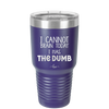 I Cannot Brain Today I Has the Dumb - Laser Engraved Stainless Steel Drinkware - 1850 -