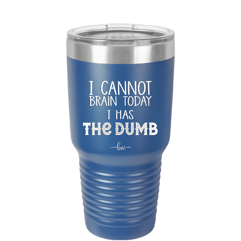 I Cannot Brain Today I Has the Dumb - Laser Engraved Stainless Steel Drinkware - 1850 -