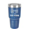 I Cannot Brain Today I Has the Dumb - Laser Engraved Stainless Steel Drinkware - 1850 -