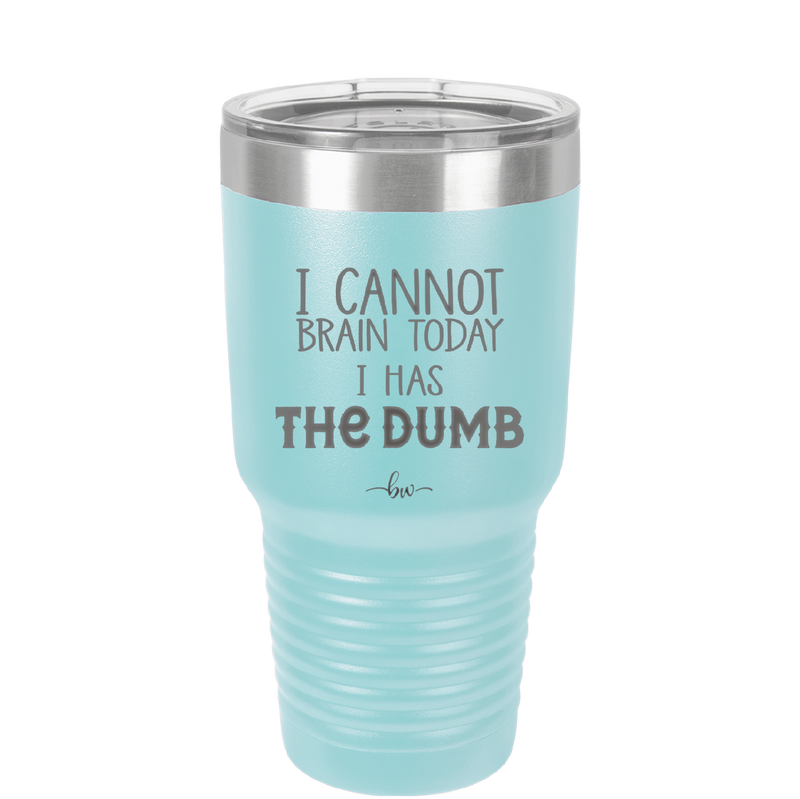 I Cannot Brain Today I Has the Dumb - Laser Engraved Stainless Steel Drinkware - 1850 -