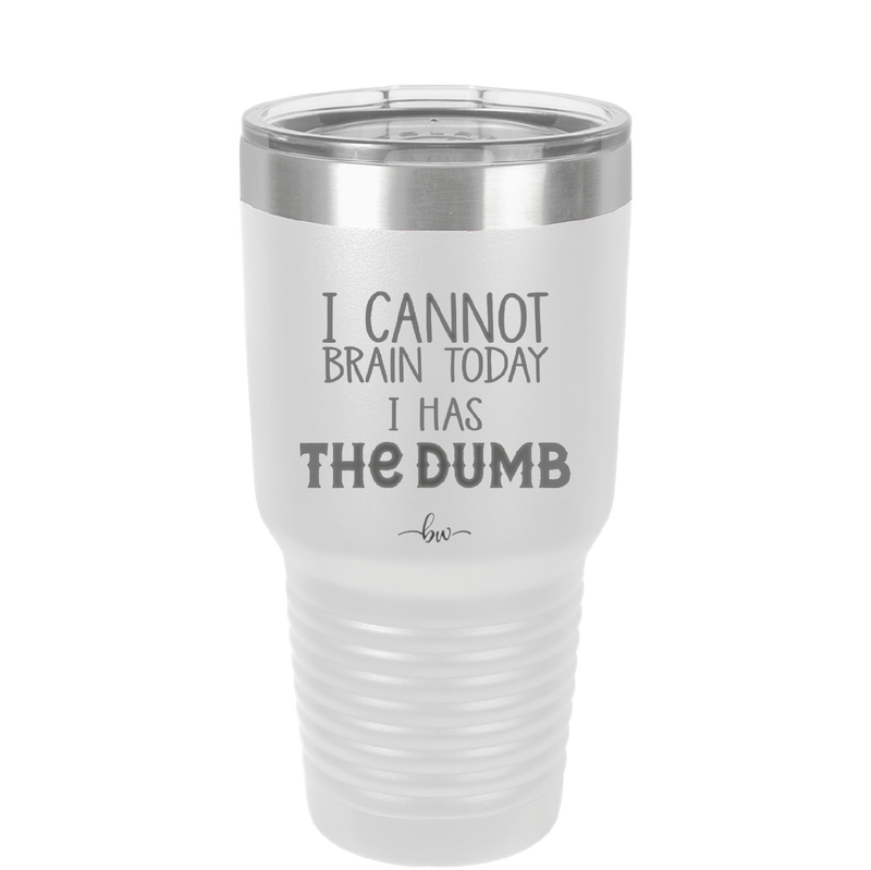 I Cannot Brain Today I Has the Dumb - Laser Engraved Stainless Steel Drinkware - 1850 -