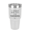 I Cannot Brain Today I Has the Dumb - Laser Engraved Stainless Steel Drinkware - 1850 -