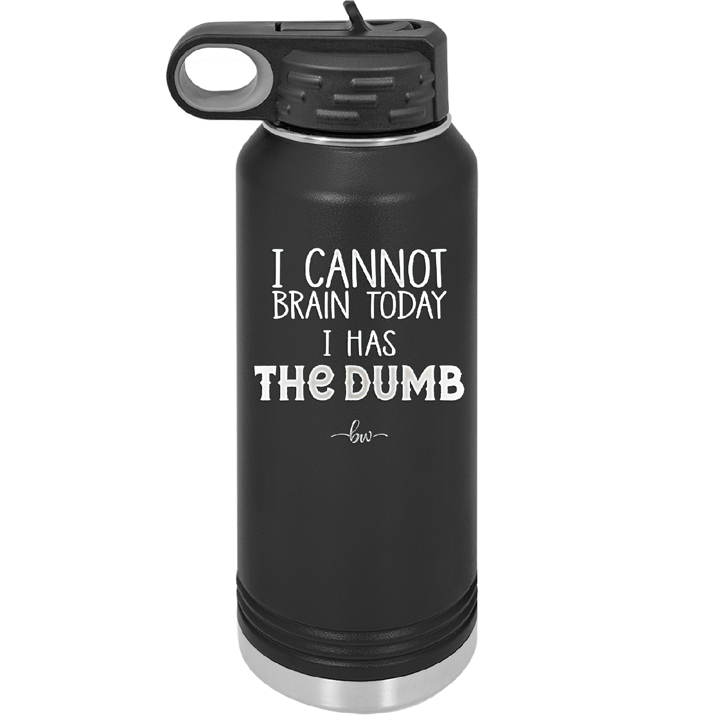 I Cannot Brain Today I Has the Dumb - Laser Engraved Stainless Steel Drinkware - 1850 -