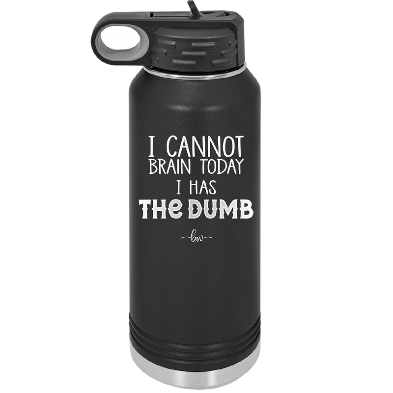 I Cannot Brain Today I Has the Dumb - Laser Engraved Stainless Steel Drinkware - 1850 -