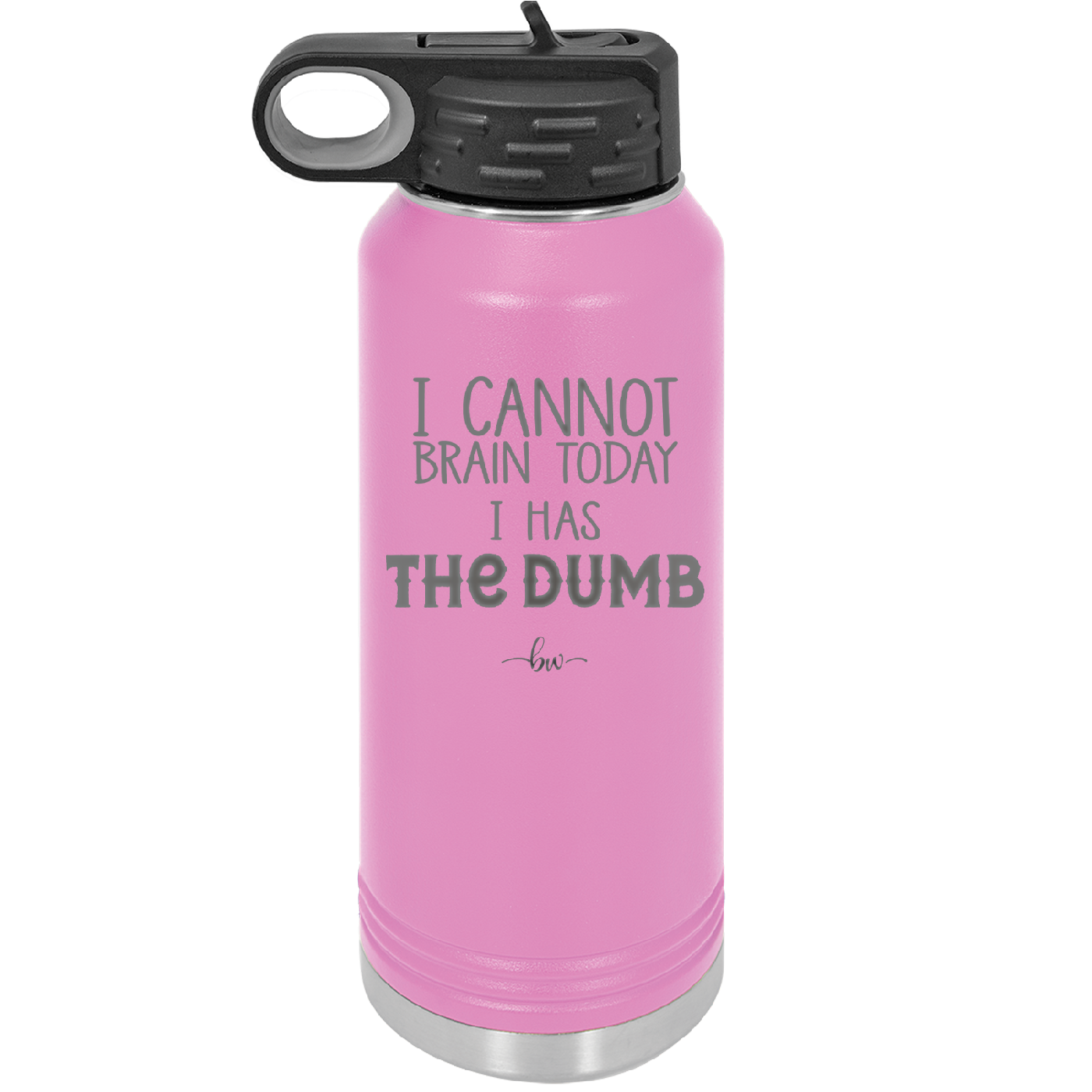 I Cannot Brain Today I Has the Dumb - Laser Engraved Stainless Steel Drinkware - 1850 -