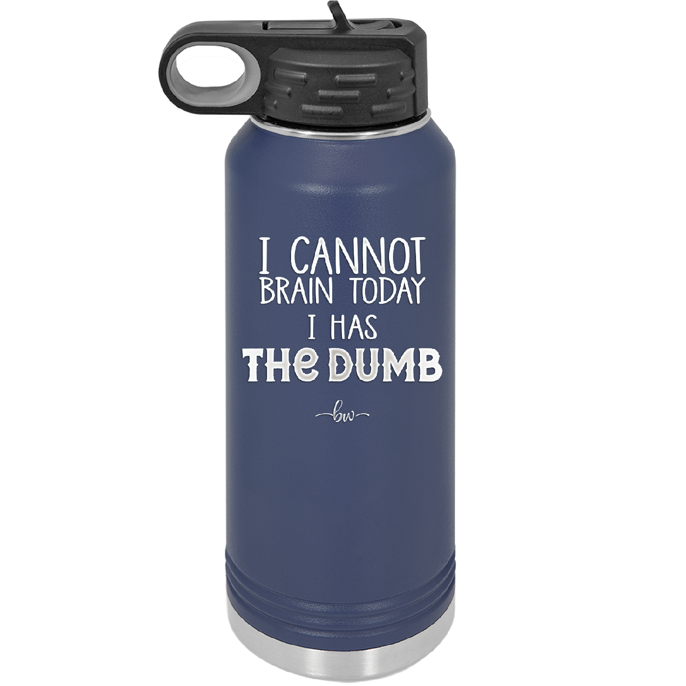 I Cannot Brain Today I Has the Dumb - Laser Engraved Stainless Steel Drinkware - 1850 -