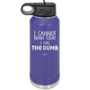 I Cannot Brain Today I Has the Dumb - Laser Engraved Stainless Steel Drinkware - 1850 -