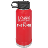 I Cannot Brain Today I Has the Dumb - Laser Engraved Stainless Steel Drinkware - 1850 -