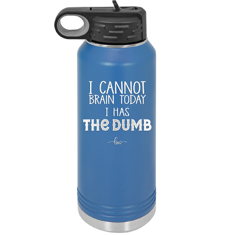 I Cannot Brain Today I Has the Dumb - Laser Engraved Stainless Steel Drinkware - 1850 -