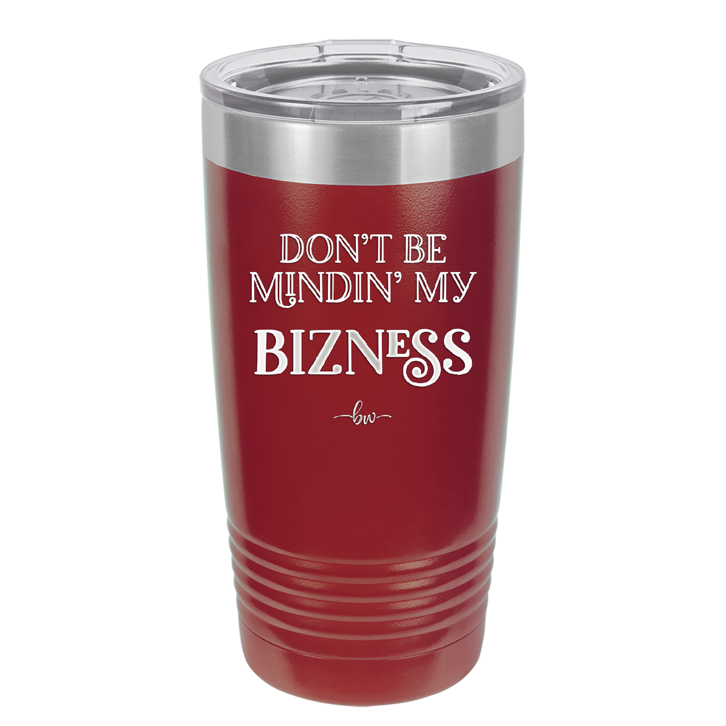 Don't be Mindin My Bizness - Laser Engraved Stainless Steel Drinkware - 1851 -