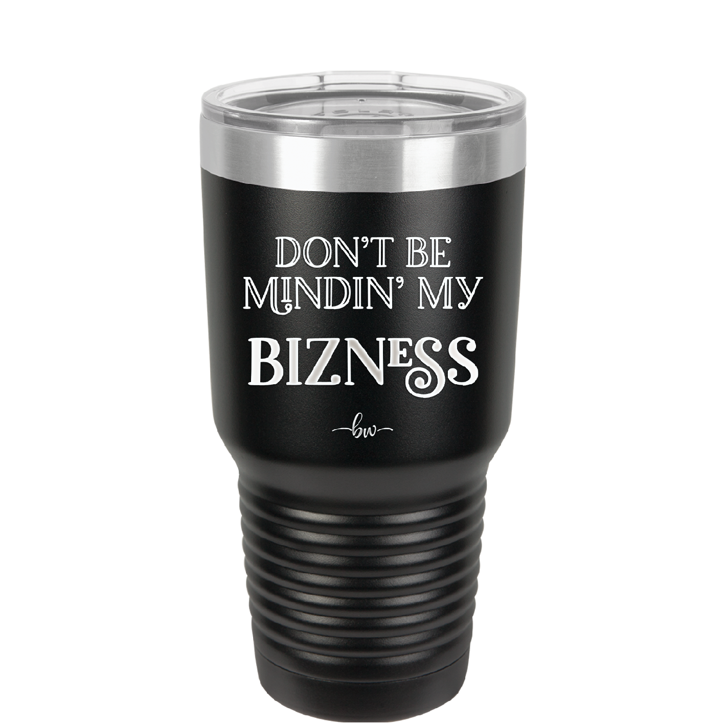 Don't be Mindin My Bizness - Laser Engraved Stainless Steel Drinkware - 1851 -