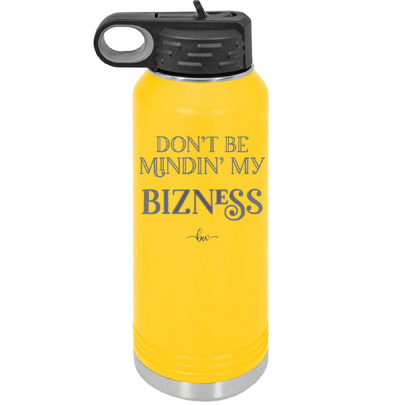 Don't be Mindin My Bizness - Laser Engraved Stainless Steel Drinkware - 1851 -