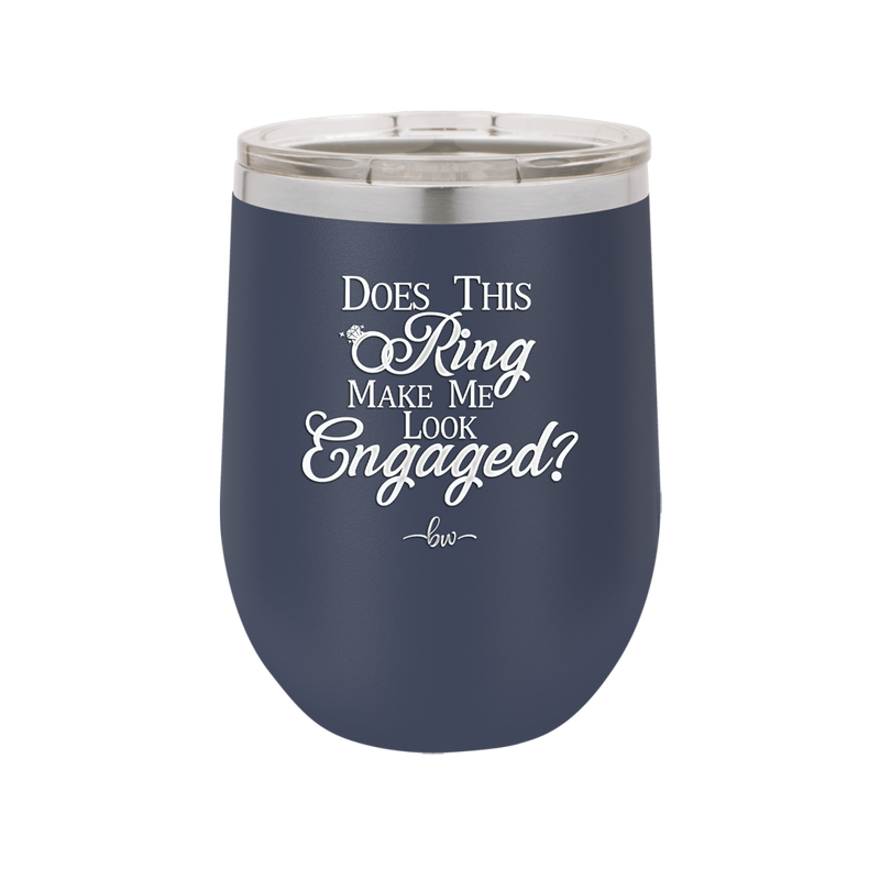 Does This Ring Make Me Look Engaged - Laser Engraved Stainless Steel Drinkware - 1949 -