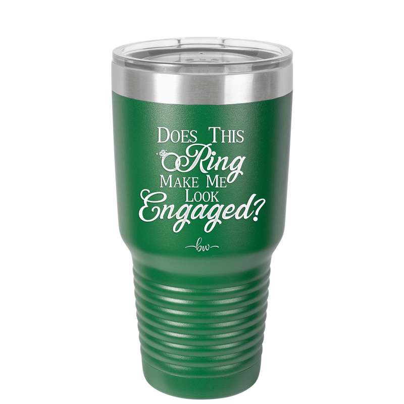 Does This Ring Make Me Look Engaged - Laser Engraved Stainless Steel Drinkware - 1949 -