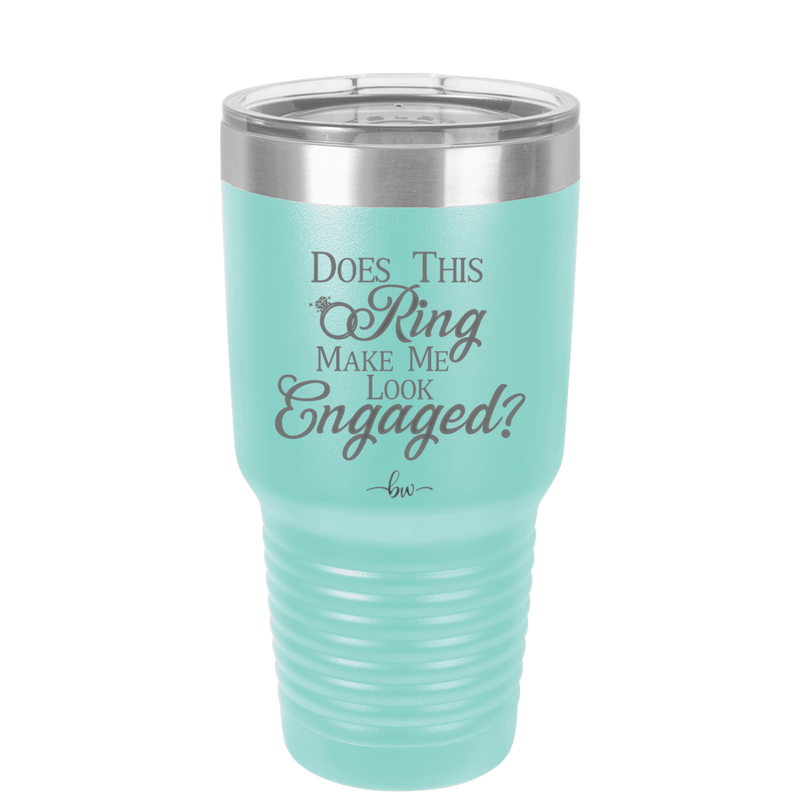 Does This Ring Make Me Look Engaged - Laser Engraved Stainless Steel Drinkware - 1949 -