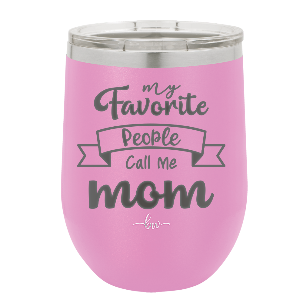 My Favorite People Call Me Mom - Laser Engraved Stainless Steel Drinkware - 1961 -