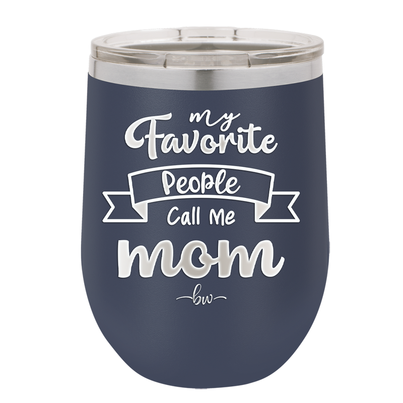 My Favorite People Call Me Mom - Laser Engraved Stainless Steel Drinkware - 1961 -