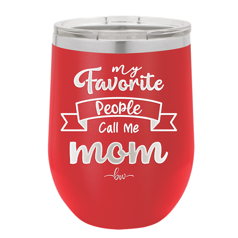 My Favorite People Call Me Mom - Laser Engraved Stainless Steel Drinkware - 1961 -