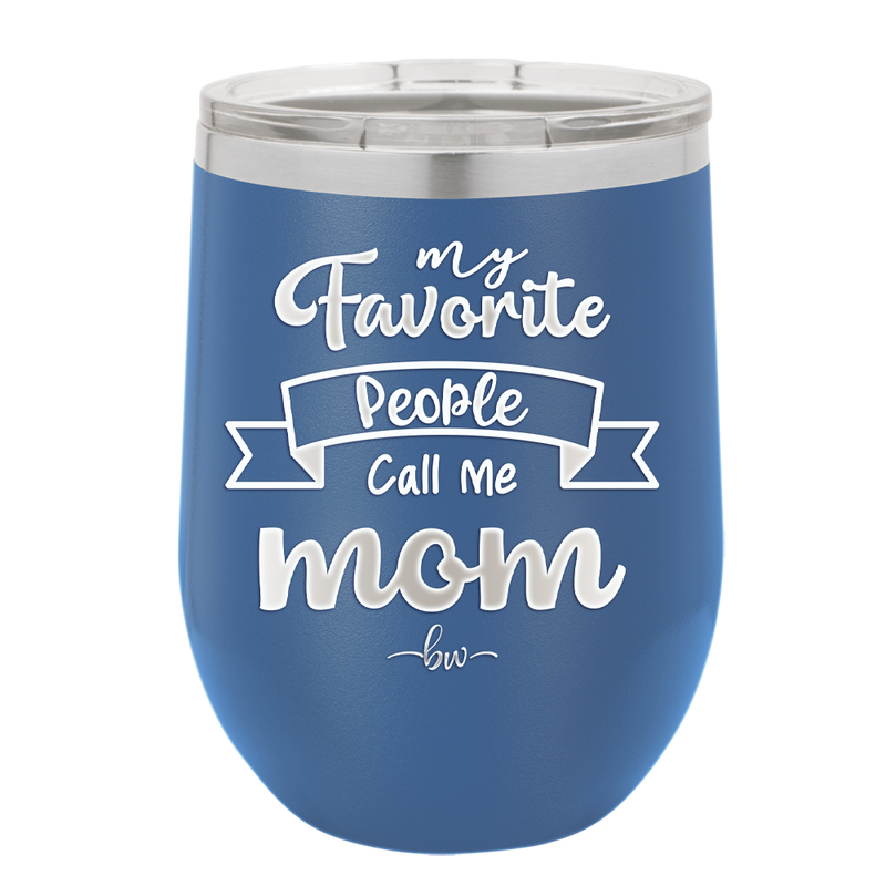 My Favorite People Call Me Mom - Laser Engraved Stainless Steel Drinkware - 1961 -