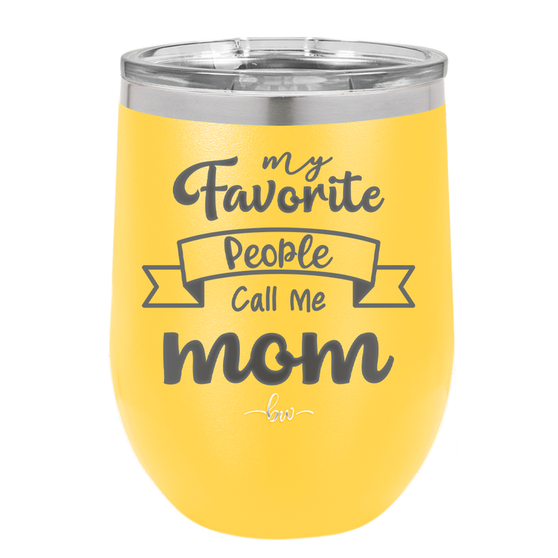 My Favorite People Call Me Mom - Laser Engraved Stainless Steel Drinkware - 1961 -