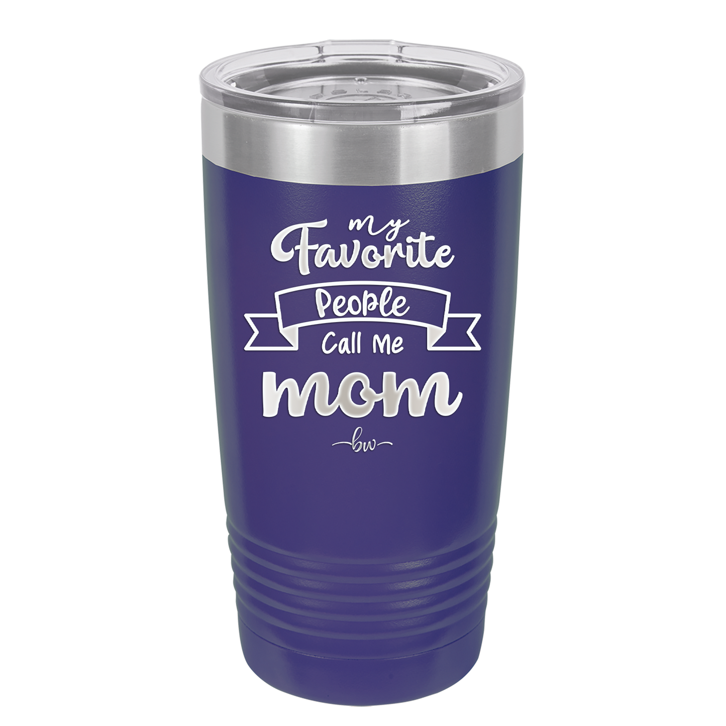 My Favorite People Call Me Mom - Laser Engraved Stainless Steel Drinkware - 1961 -